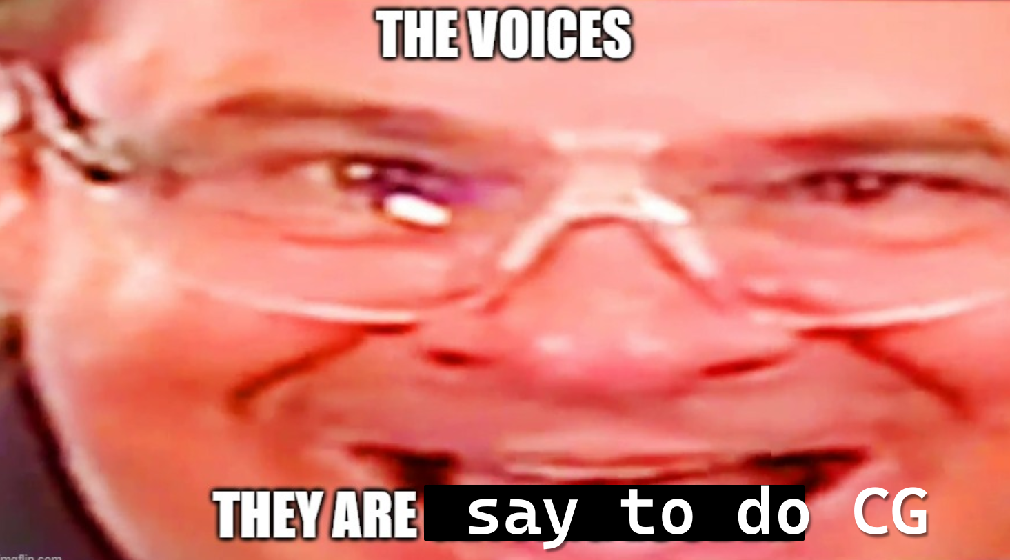 a deep friend meme saying THE VOICES / THEY ARE SAY TO DO CG